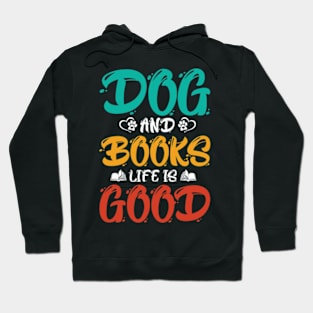 Dog And Books Are Good - dogs and books life is good Hoodie